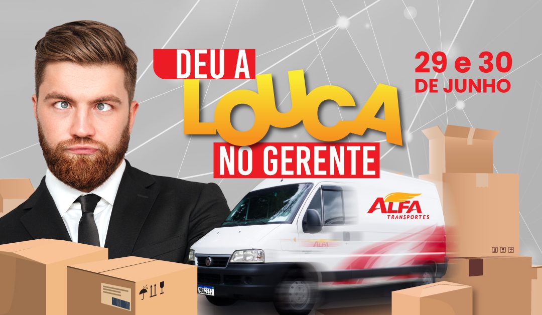 Deu a louca no gerente – Alfa Transportes