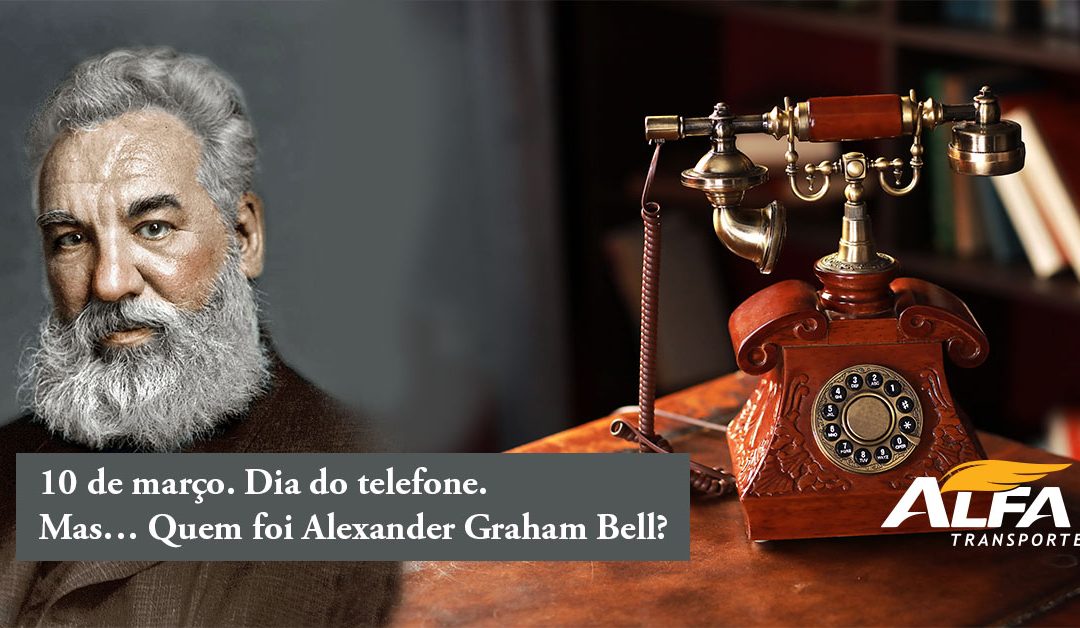 Dia 10 de março, dia do telefone. Mas… Quem foi Alexander Graham Bell?