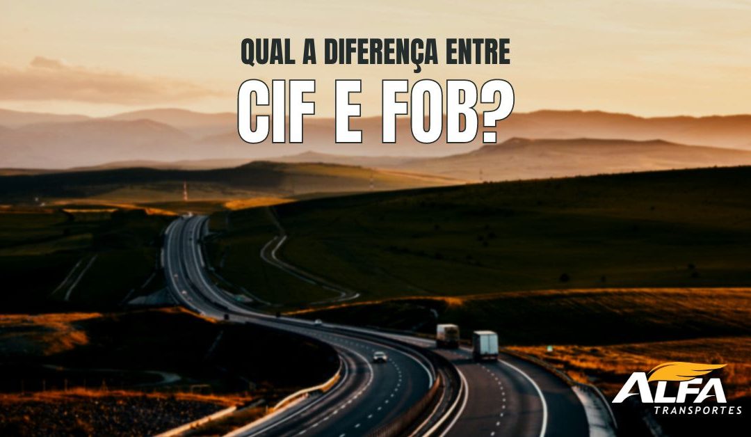Qual a diferença entre os fretes CIF e FOB?